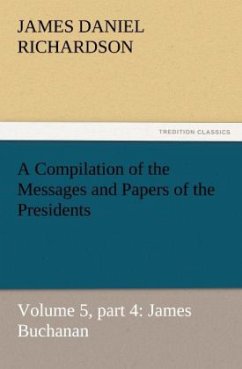 A Compilation of the Messages and Papers of the Presidents - Richardson, James Daniel