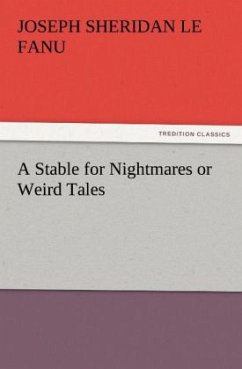 A Stable for Nightmares or Weird Tales - Le Fanu, Joseph Sheridan