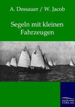 Segeln mit kleinen Fahrzeugen - Dessauer, A.;Jacob, W.
