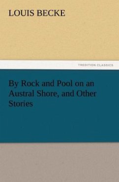 By Rock and Pool on an Austral Shore, and Other Stories - Becke, Louis