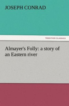 Almayer's Folly: a story of an Eastern river - Conrad, Joseph