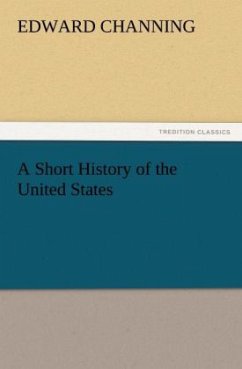 A Short History of the United States - Channing, Edward