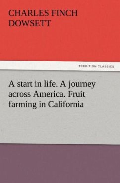 A start in life. A journey across America. Fruit farming in California - Dowsett, Charles Finch