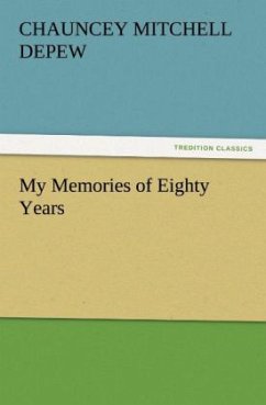 My Memories of Eighty Years - Depew, Chauncey Mitchell