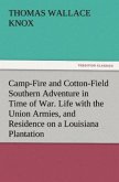 Camp-Fire and Cotton-Field Southern Adventure in Time of War. Life with the Union Armies, and Residence on a Louisiana Plantation