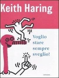 Voglio stare sempre sveglio! - Haring, Keith Voglio stare sempre sveglio! - Haring, Keith