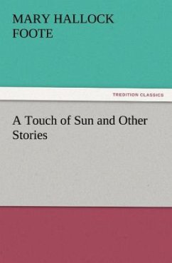 A Touch of Sun and Other Stories - Foote, Mary Hallock