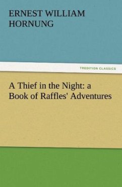 A Thief in the Night: a Book of Raffles' Adventures - Hornung, Ernest William