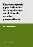 Empresa agraria y profesionales de la agricultura en el derecho español y comunitario - Carretero García, Ana