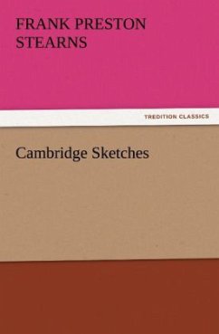 Cambridge Sketches - Stearns, Frank Preston