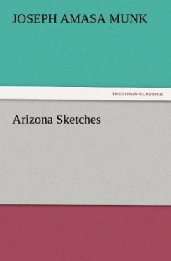 Arizona Sketches (TREDITION CLASSICS)