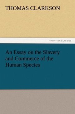 An Essay on the Slavery and Commerce of the Human Species - Clarkson, Thomas