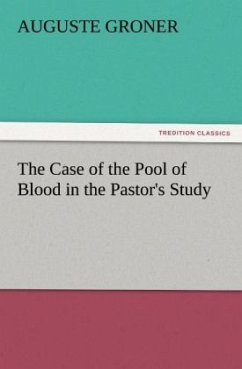 The Case of the Pool of Blood in the Pastor's Study - Groner, Auguste