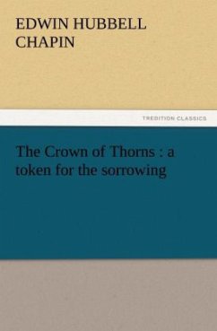 The Crown of Thorns : a token for the sorrowing - Chapin, Edwin Hubbell