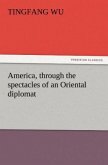 America, through the spectacles of an Oriental diplomat