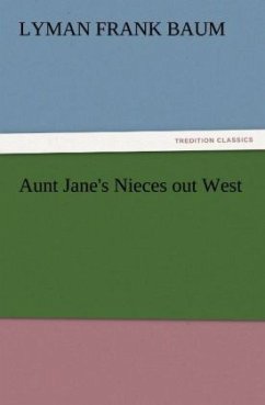 Aunt Jane's Nieces out West - Baum, L. Frank