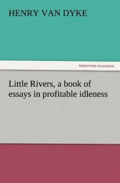 Little Rivers, a book of essays in profitable idleness - Van Dyke, Henry