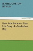 How John Became a Man Life Story of a Motherless Boy