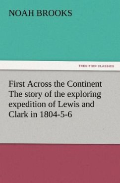 First Across the Continent The story of the exploring expedition of Lewis and Clark in 1804-5-6 - Brooks, Noah