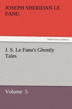 J. S. Le Fanu's Ghostly Tales - Le Fanu, Joseph Sheridan