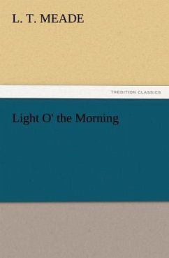 Light O' the Morning - Meade, L. T.