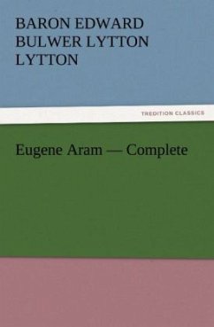 Eugene Aram ¿ Complete - Bulwer-Lytton, Edward George