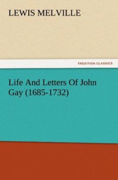 Life And Letters Of John Gay (1685-1732) - Melville, Lewis