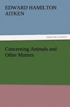 Concerning Animals and Other Matters - Aitken, Edward Hamilton