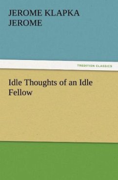 Idle Thoughts of an Idle Fellow - Jerome, Jerome K.