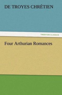 Four Arthurian Romances (TREDITION CLASSICS)