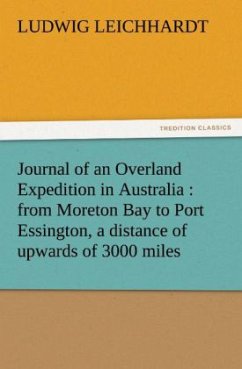 Journal of an Overland Expedition in Australia : from Moreton Bay to Port Essington, a distance of upwards of 3000 miles - Leichhardt, Ludwig