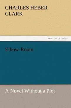 Elbow-Room: A Novel Without a Plot (TREDITION CLASSICS)