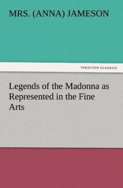 Legends of the Madonna as Represented in the Fine Arts - Jameson, Anna
