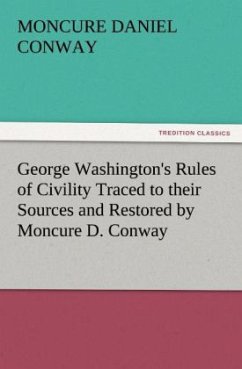 George Washington's Rules of Civility Traced to their Sources and Restored by Moncure D. Conway - Conway, Moncure Daniel