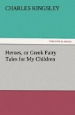 Heroes, or Greek Fairy Tales for My Children