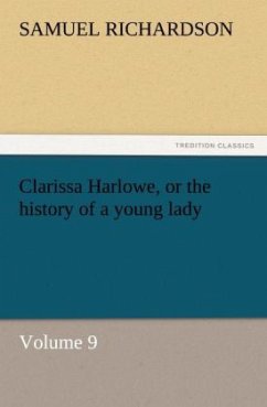 Clarissa Harlowe, or the history of a young lady - Richardson, Samuel