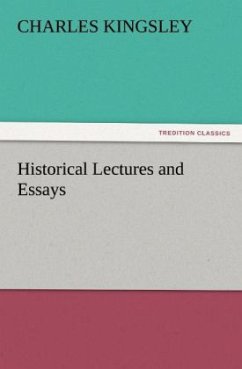 Historical Lectures and Essays - Kingsley, Charles