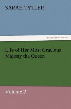 Life of Her Most Gracious Majesty the Queen - Tytler, Sarah