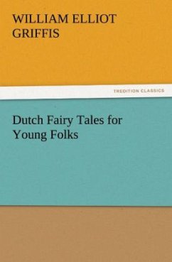 Dutch Fairy Tales for Young Folks - Griffis, William Elliot