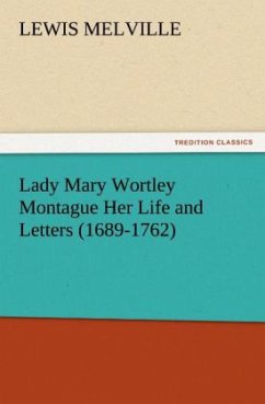 Lady Mary Wortley Montague Her Life and Letters (1689-1762) - Melville, Lewis