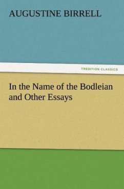 In the Name of the Bodleian and Other Essays - Birrell, Augustine