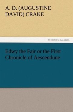 Edwy the Fair or the First Chronicle of Aescendune - Crake, Augustine David