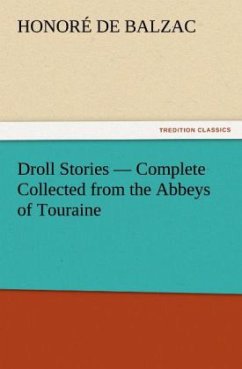 Droll Stories ¿ Complete Collected from the Abbeys of Touraine - Balzac, Honoré de