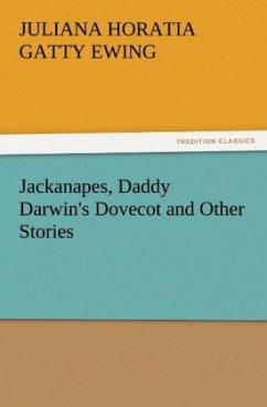 Jackanapes, Daddy Darwin's Dovecot and Other Stories - Ewing, Juliana Horatia Gatty