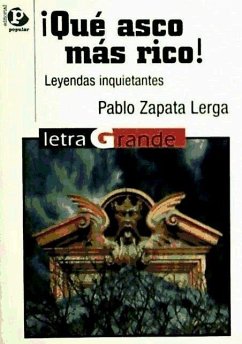 ¡Qué asco más rico! : leyendas inquietantes - Zapata Lerga, Pablo