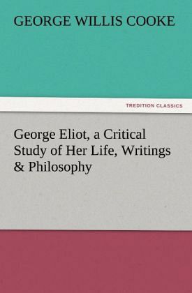 George Eliot, a Critical Study of Her Life, Writings & Philosophy George Eliot, a Critical Study of Her Life, Writings & Philosophy