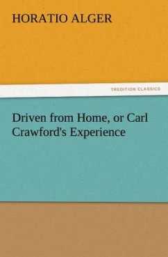 Driven from Home, or Carl Crawford's Experience - Alger, Horatio