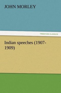 Indian speeches (1907-1909) - Morley, John