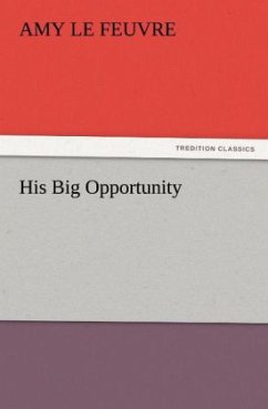 His Big Opportunity - Le Feuvre, Amy