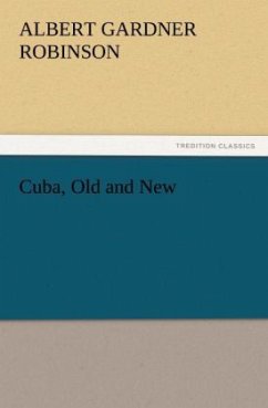 Cuba, Old and New - Robinson, Albert Gardner